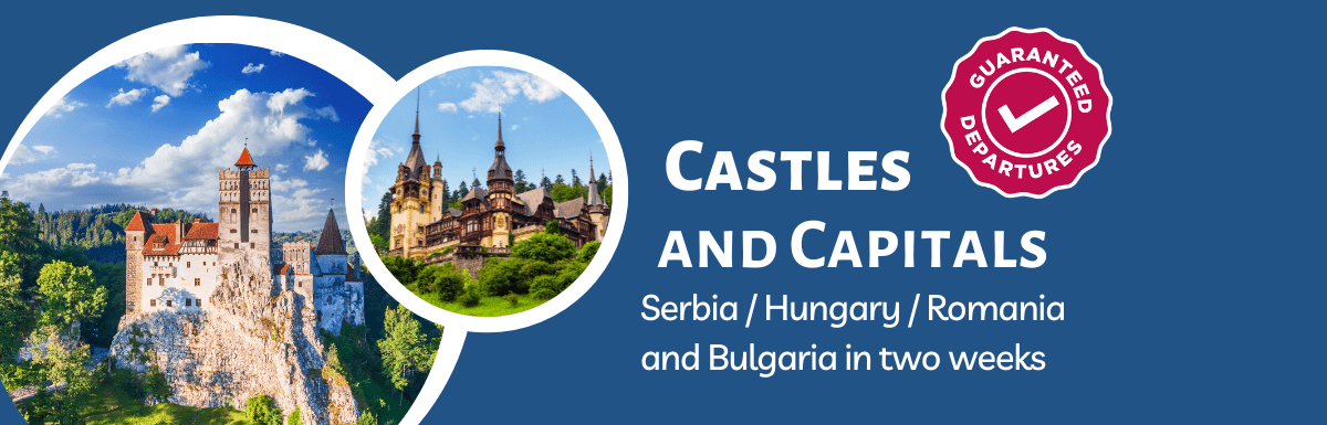 Castles & Capitals: Serbia, Hungary, Romania and Bulgaria in two weeks